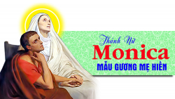 + 27/08 - Thứ Bảy. Thánh nữ Monica.