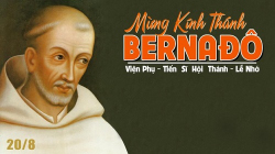 + 20/08 - Thứ Bảy. Thánh Bê-na-đô, Viện phụ, tiến sĩ Hội Thánh.