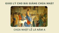 Giáo lý cho Bài giảng Chúa Nhật Lễ Lá năm A