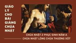 Giáo lý cho Bài giảng lễ CN 2 PS A – CN Lòng Chúa Thương Xót