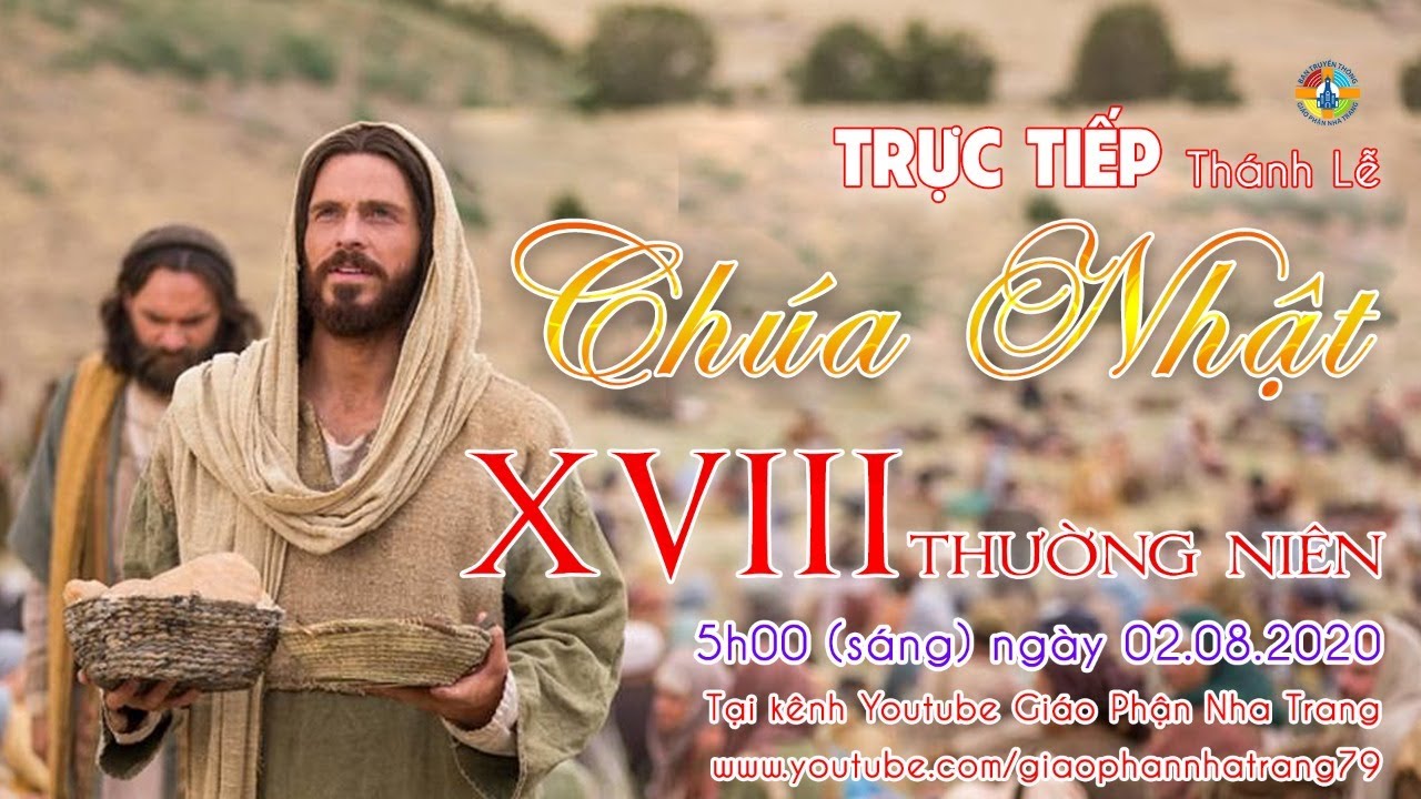 Trực tuyến Thánh lễ CHÚA NHẬT XVIII Thường niên A- 5h (sáng) ngày 02.08.2020 tại TGM Nha Trang