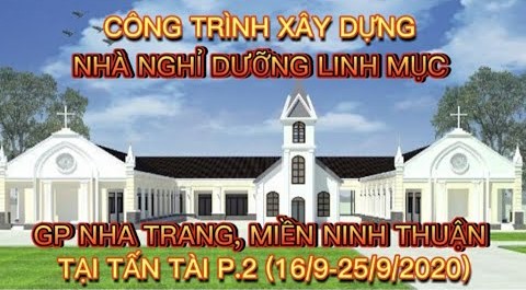 Video công trình xây dựng Nhà Nghỉ Dưỡng Linh Mục của Giáo phận Nha Trang - Miền Ninh Thuận tại Giáo xứ Tấn Tài phần 2 và 3.