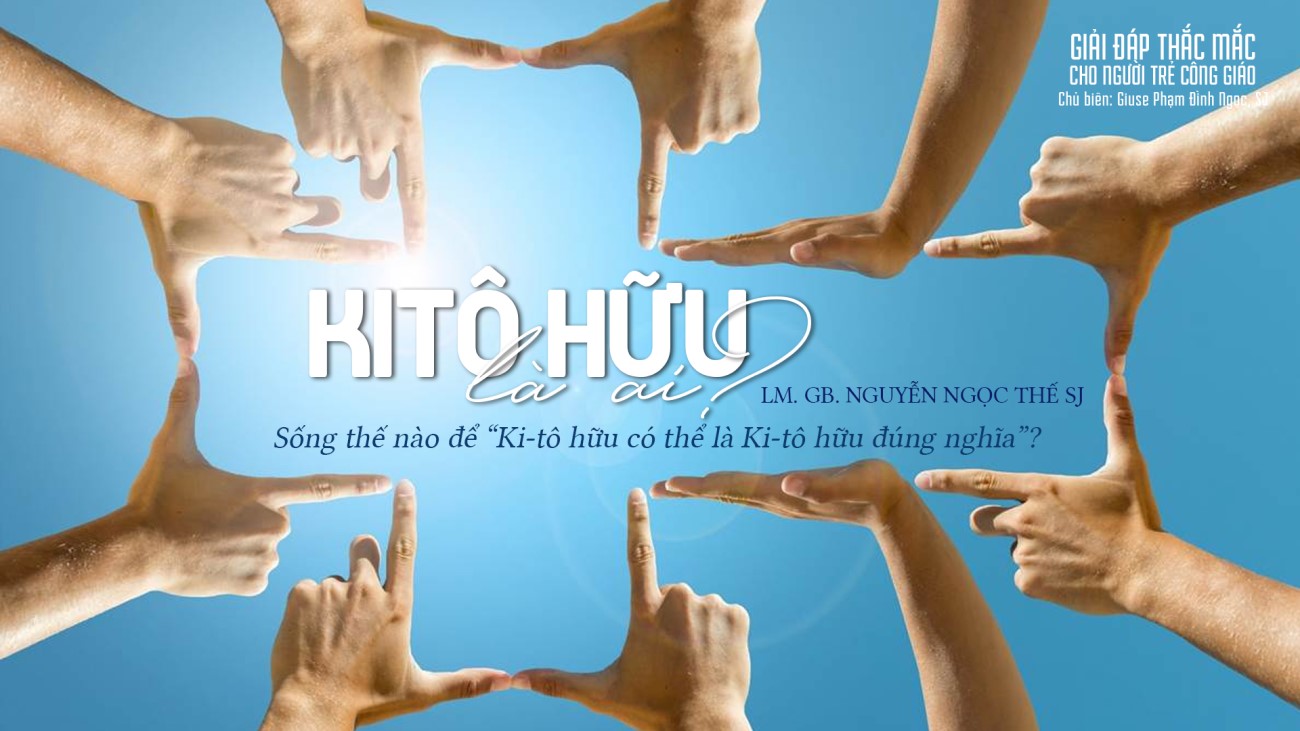Giải đáp thắc mắc cho người trẻ - Kitô hữu là ai?