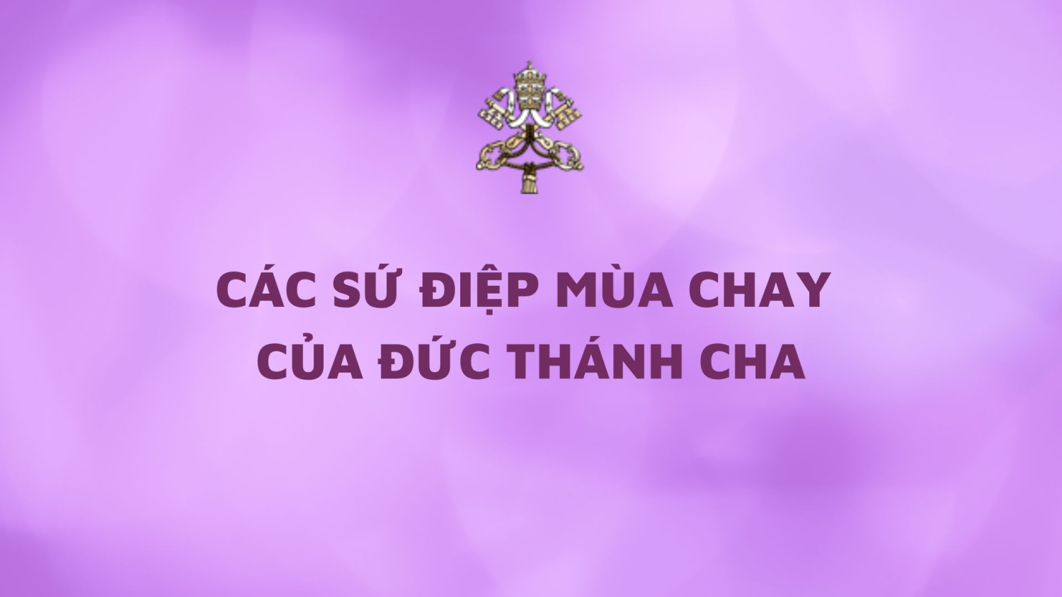 Các sứ điệp Mùa Chay của Đức Thánh Cha