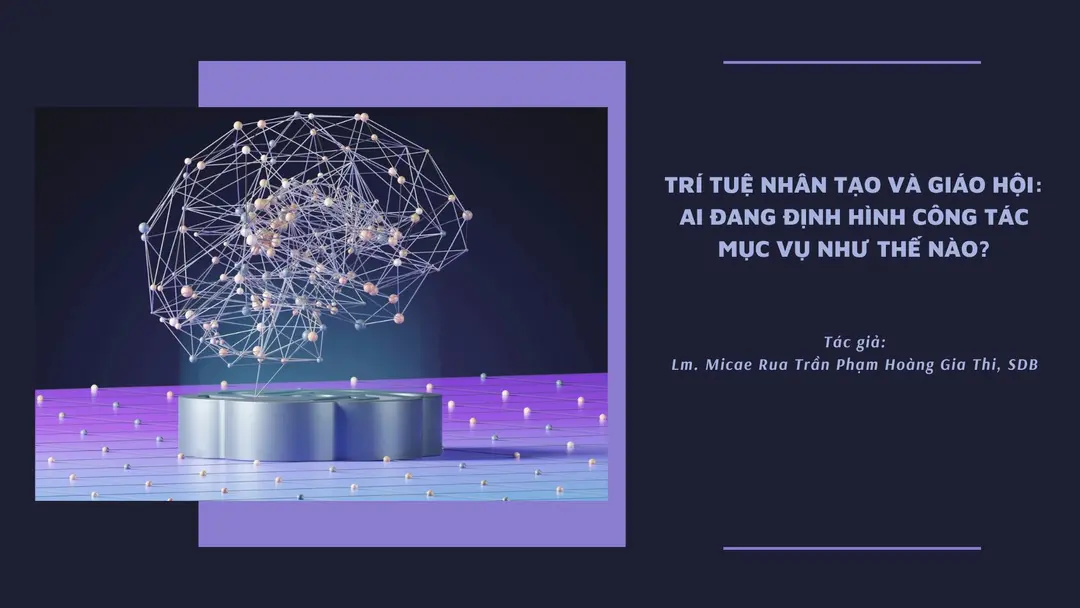 Trí tuệ nhân tạo và Giáo hội: Ai đang định hình công tác mục vụ như thế nào? - Lm. Micae Rua Trần Phạm Hoàng Gia Thi, SDB