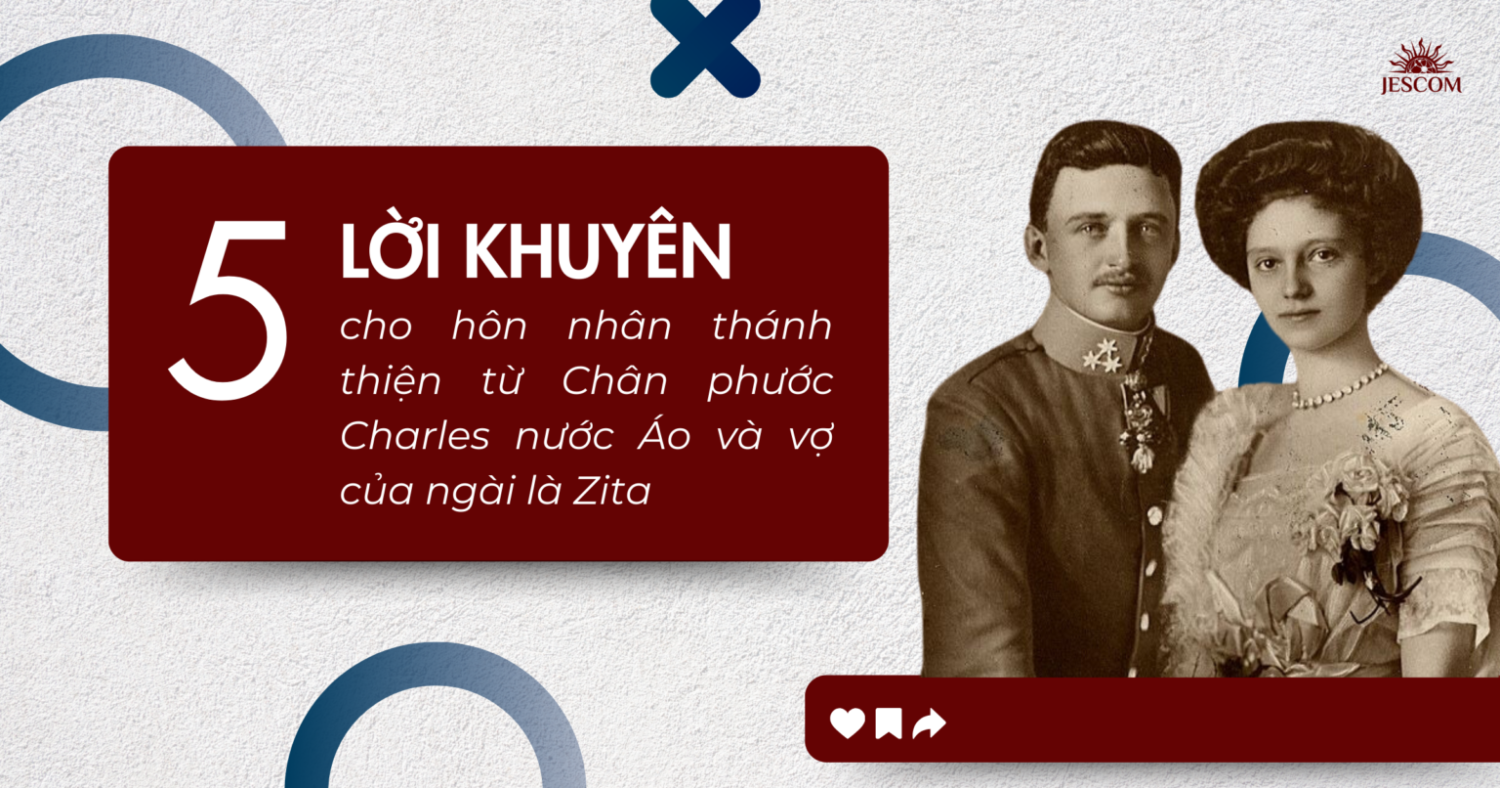 Năm lời khuyên cho hôn nhân thánh thiện từ Chân phước Charles nước Áo và vợ của ngài là Zita
