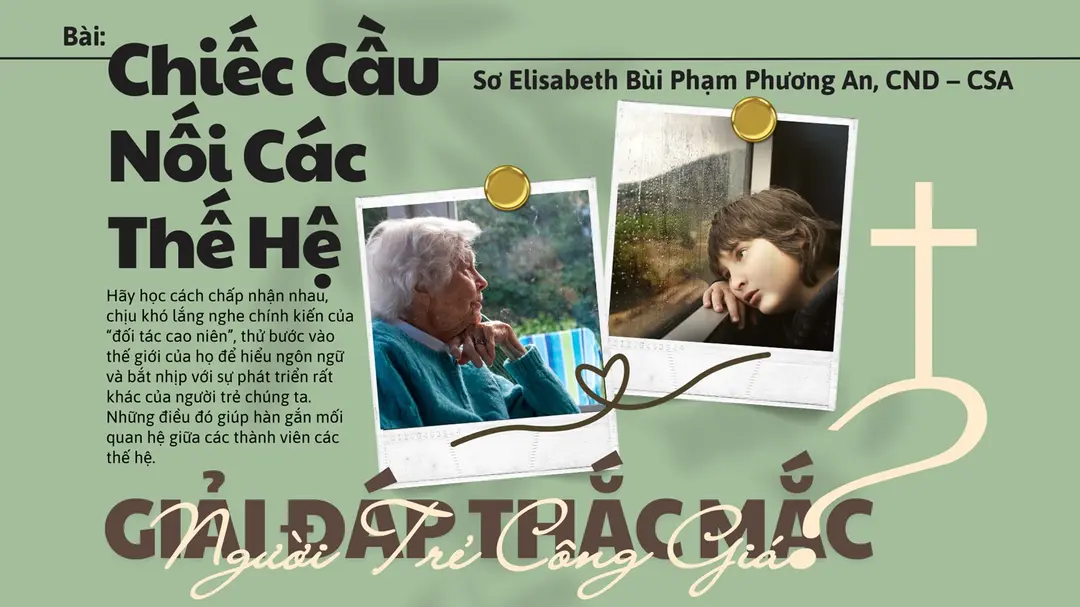 Giải đáp thắc mắc cho người trẻ: Bài 143 - Chiếc cầu nối các thế hệ - Nt. Elisabeth Bùi Phạm Phương An, CND – CSA