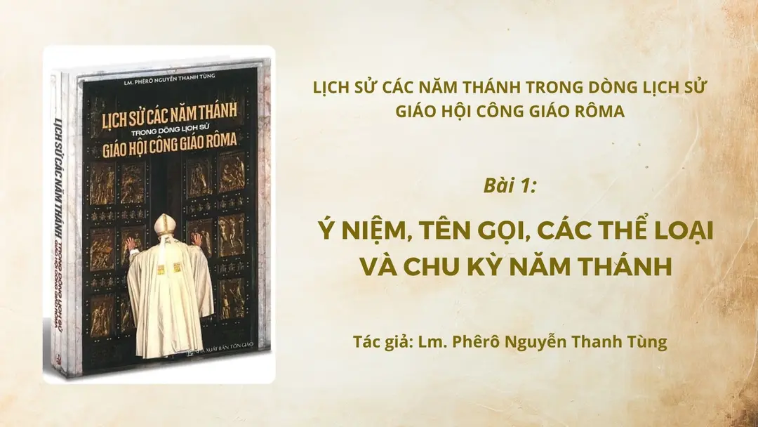 Ý niệm, tên gọi, các thể loại và chu kì Năm Thánh - Lm. Phêrô Nguyễn Thanh Tùng