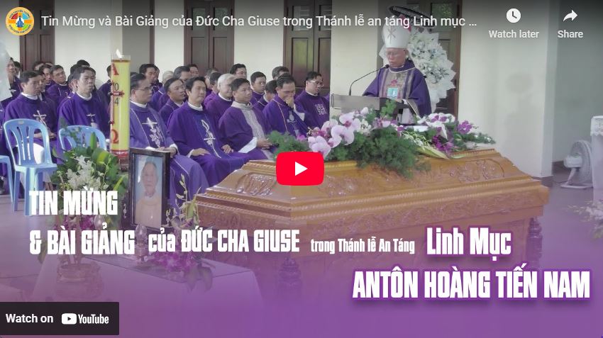 Tin mừng và bài Giảng của Đức Cha Giuse, Giám Mục Giáo phận Nha Trang trong thánh lễ an táng Cha Antôn Hoàng Tiến Nam