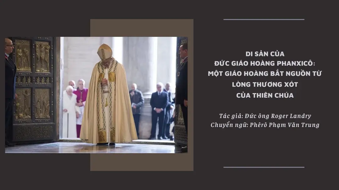 Di sản của Đức Giáo Hoàng Phanxicô: Một giáo hoàng bắt nguồn từ lòng thương xót của Thiên Chúa