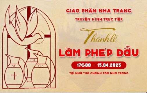 ​THÔNG BÁO  TRUYỀN HÌNH TRỰC TIẾP: Thánh lễ Làm Phép Dầu - 17g00 - 15.04.2025 tại Nhà thờ Chánh Tòa - Giáo Phận Nha Trang​