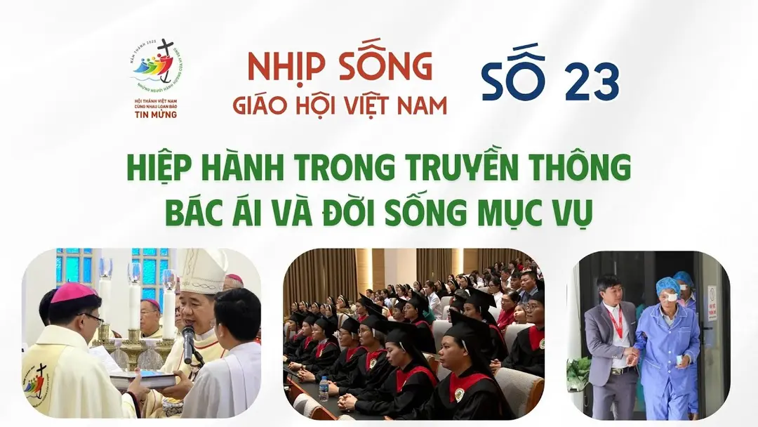 Nhịp Sống Giáo Hội Việt Nam Số 23 (26/5 - 02/6/2025): Hiệp Hành Trong Truyền Thông - Bác Ái Và Đời Sống Mục Vụ