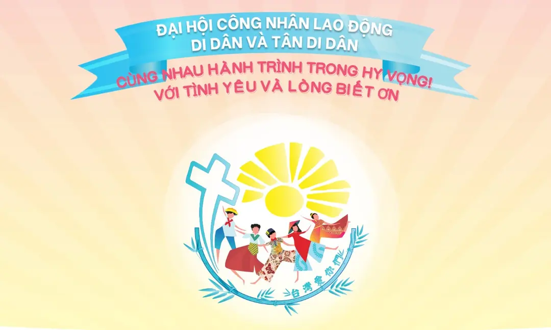 Giới thiệu Đại hội Lao động Di dân và Tân di dân được tổ chức tại Giáo phận Tân Trúc (Đài Loan) với chủ đề: "Yêu thương và tri ân, đồng hành hy vọng"