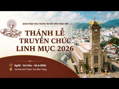 TRỰC TIẾP: Thánh lễ TRUYỀN CHỨC LINH MỤC 2026 - Giáo Phận Nha Trang - 8g30 | 26.06.2026