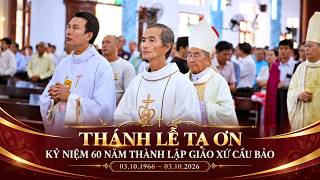 Thánh lễ Tạ ơn kỷ niệm 60 năm thành lập Giáo xứ Cầu Bảo - Giáo hạt Phan Rang - GP Nha Trang ( 03 .10 .1966 - 03 .10.2026)